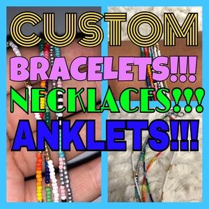 CUSTOM BRACELETS, NECKLACES, & ANKLETS (seed bead)